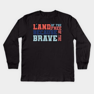 Land of the Free Because of the Brave, Stars and Stripes, American Flag, USA Kids Long Sleeve T-Shirt